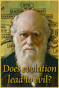 Darwin: Does Belief in Evolution Lead to Evil?